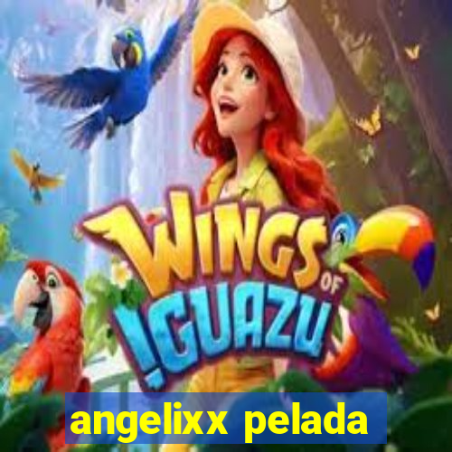 angelixx pelada